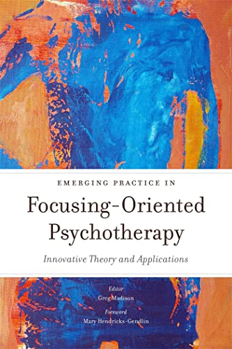 Emerging Practice in Focusing-Oriented Psychotherapy: Innovative Theory and Applications (Advances in Focusing-Oriented Psychotherapy) von Jessica Kingsley Publishers